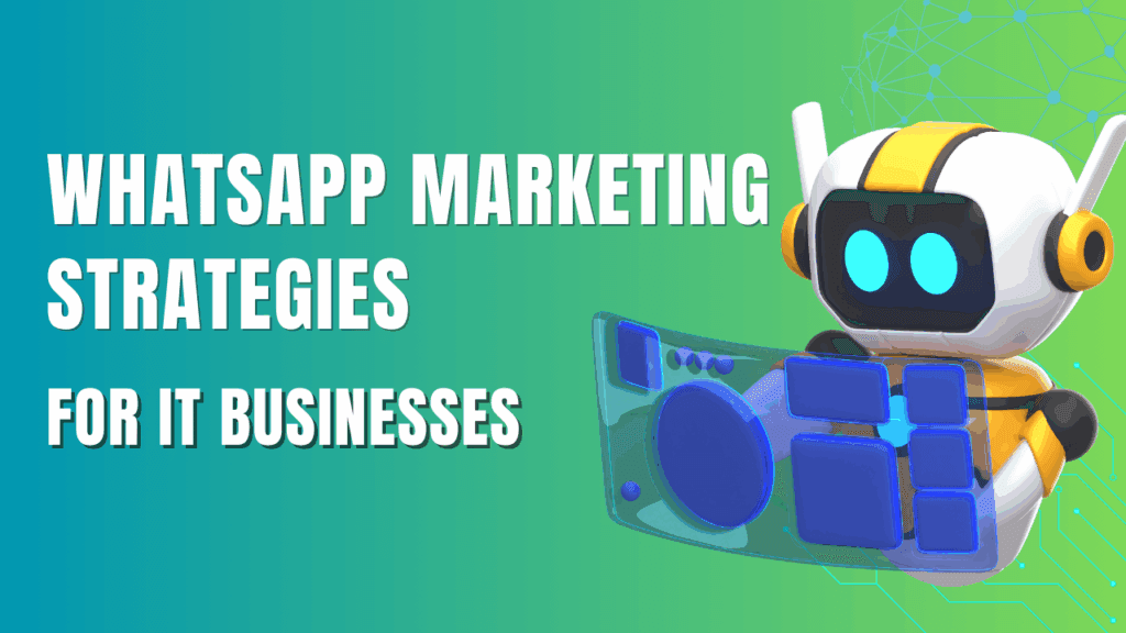Whatsapp Marketing Strategies for IT Businesses